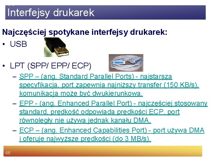 Interfejsy drukarek Najczęściej spotykane interfejsy drukarek: • USB • LPT (SPP/ ECP) – SPP