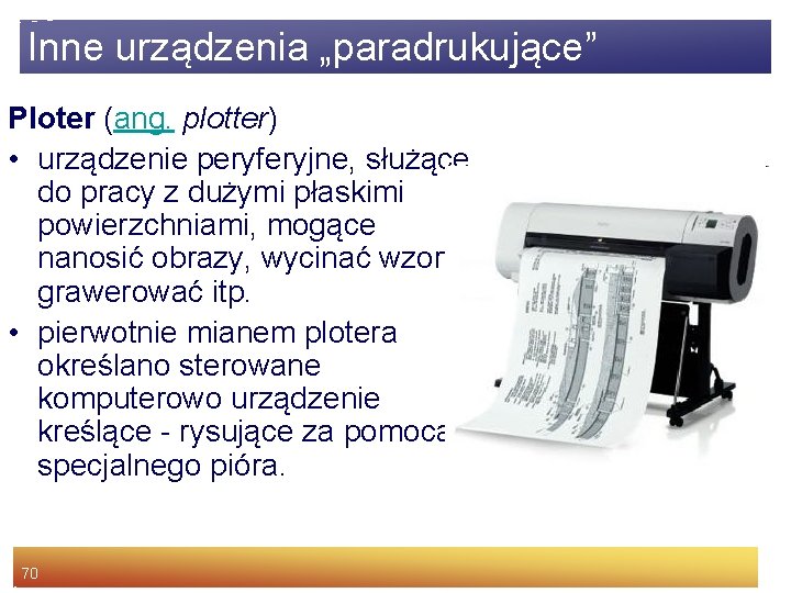 Inne urządzenia „paradrukujące” Ploter (ang. plotter) • urządzenie peryferyjne, służące do pracy z dużymi