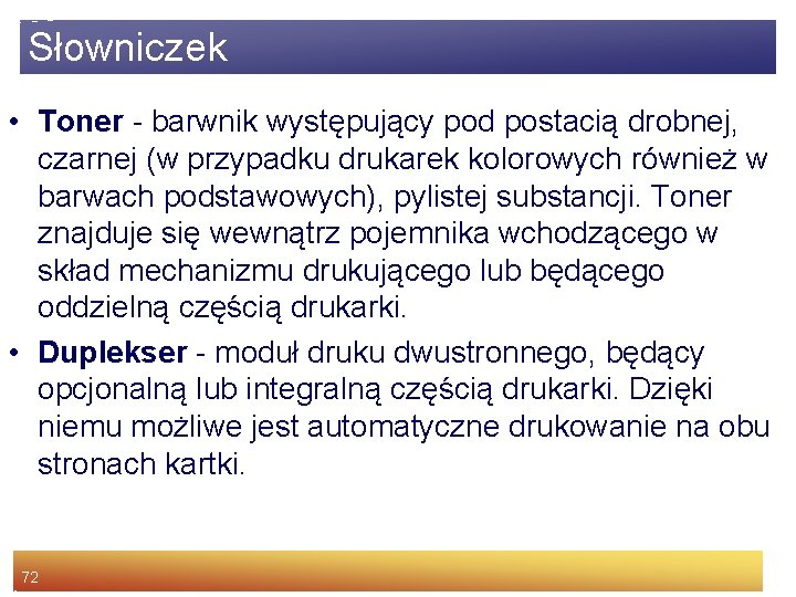 Słowniczek • Toner - barwnik występujący pod postacią drobnej, czarnej (w przypadku drukarek kolorowych