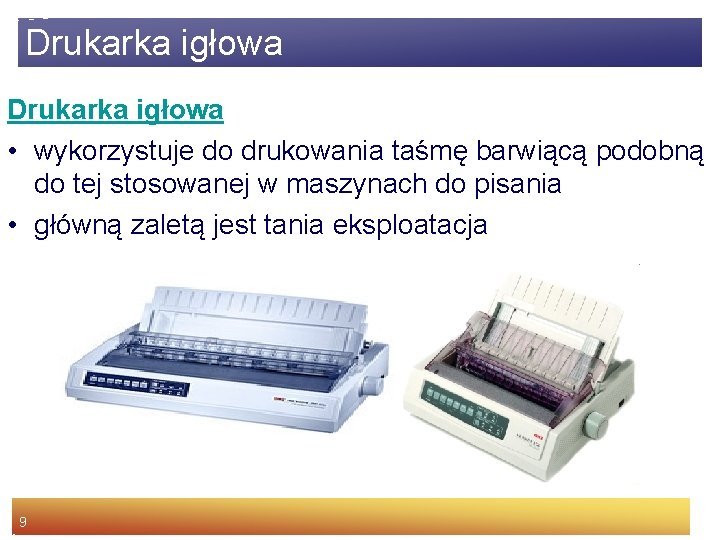 Drukarka igłowa • wykorzystuje do drukowania taśmę barwiącą podobną do tej stosowanej w maszynach