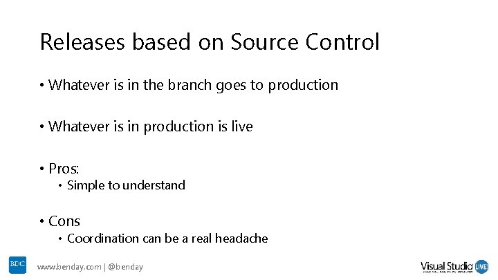 Releases based on Source Control • Whatever is in the branch goes to production Releases based on Source Control • Whatever is in the branch goes to production
