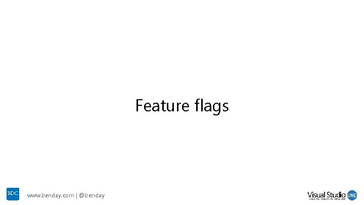 Feature flags www. benday. com | @benday Feature flags www. benday. com | @benday