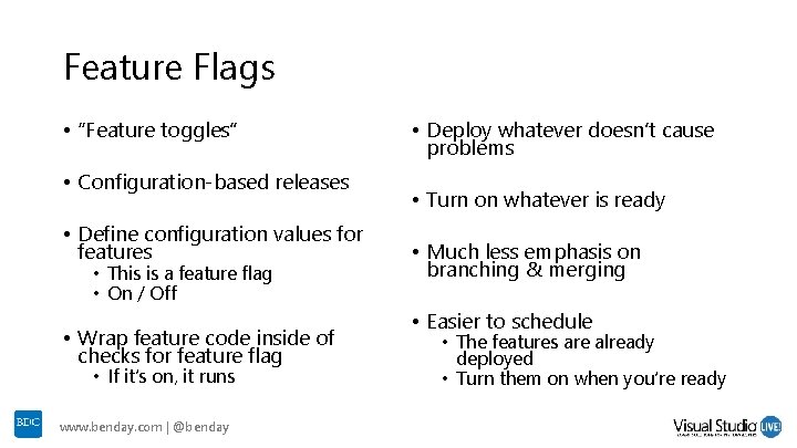 Feature Flags • “Feature toggles” • Configuration-based releases • Define configuration values for features Feature Flags • “Feature toggles” • Configuration-based releases • Define configuration values for features