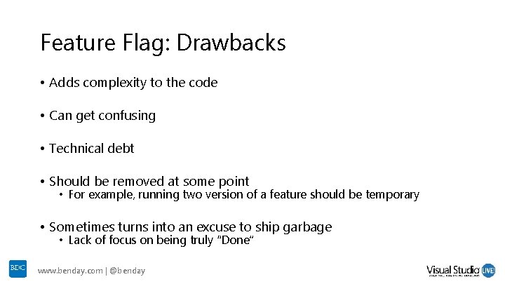 Feature Flag: Drawbacks • Adds complexity to the code • Can get confusing • Feature Flag: Drawbacks • Adds complexity to the code • Can get confusing •