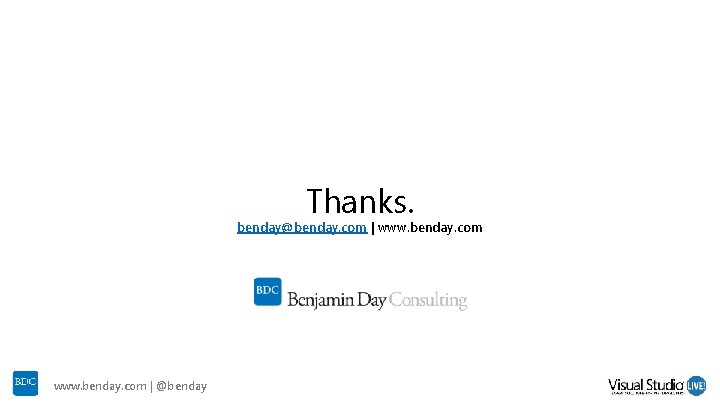 Thanks. benday@benday. com | www. benday. com | @benday Thanks. benday@benday. com | www. benday. com | @benday