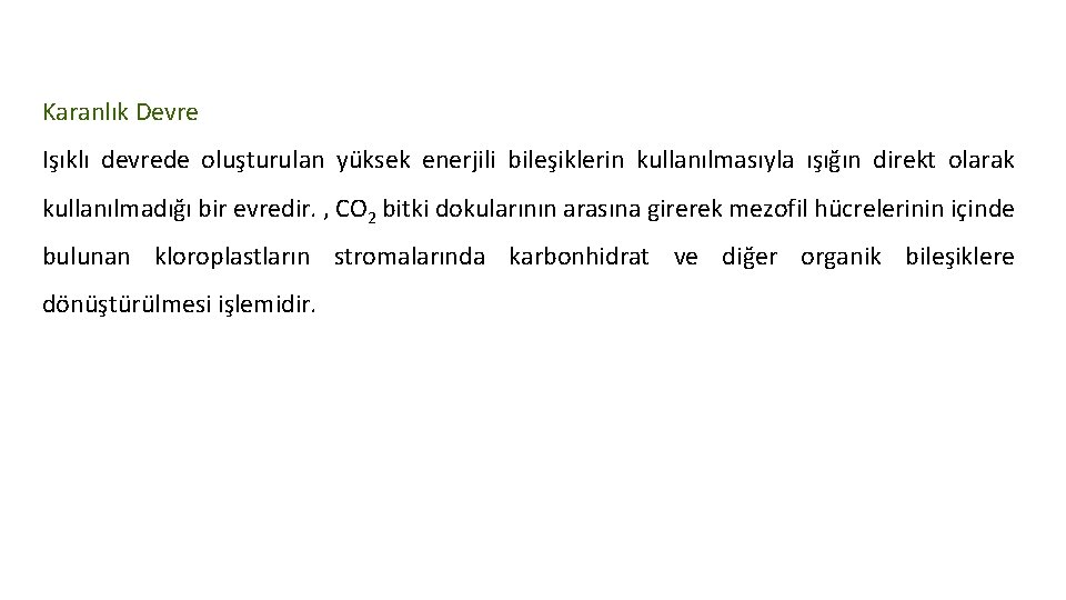 Karanlık Devre Işıklı devrede oluşturulan yüksek enerjili bileşiklerin kullanılmasıyla ışığın direkt olarak kullanılmadığı bir