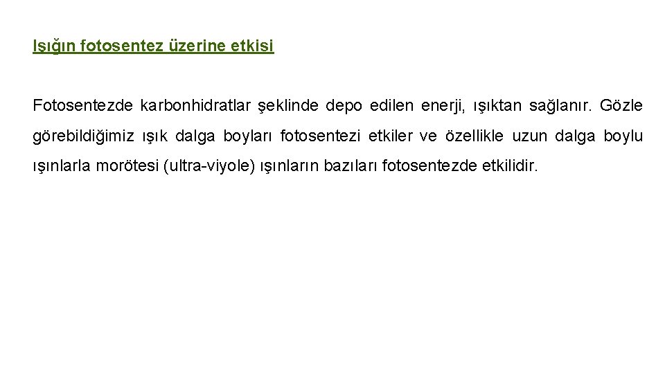 Işığın fotosentez üzerine etkisi Fotosentezde karbonhidratlar şeklinde depo edilen enerji, ışıktan sağlanır. Gözle görebildiğimiz