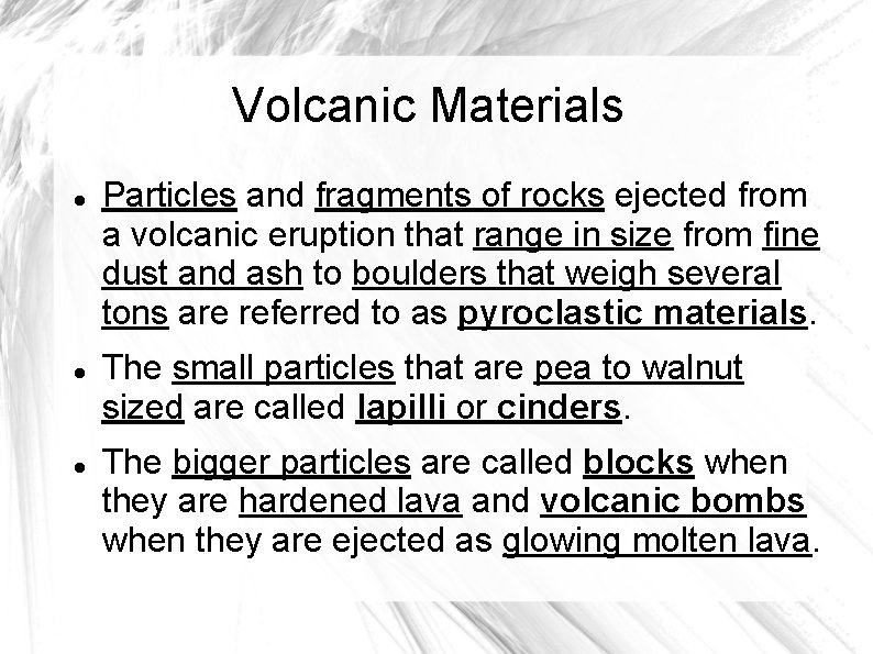 Volcanic Materials Particles and fragments of rocks ejected from a volcanic eruption that range