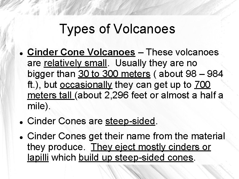 Types of Volcanoes Cinder Cone Volcanoes – These volcanoes are relatively small. Usually they