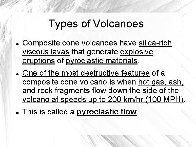Types of Volcanoes Composite cone volcanoes have silica-rich viscous lavas that generate explosive eruptions