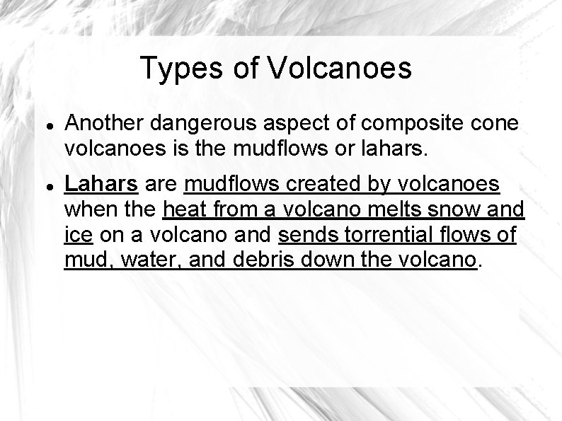Types of Volcanoes Another dangerous aspect of composite cone volcanoes is the mudflows or