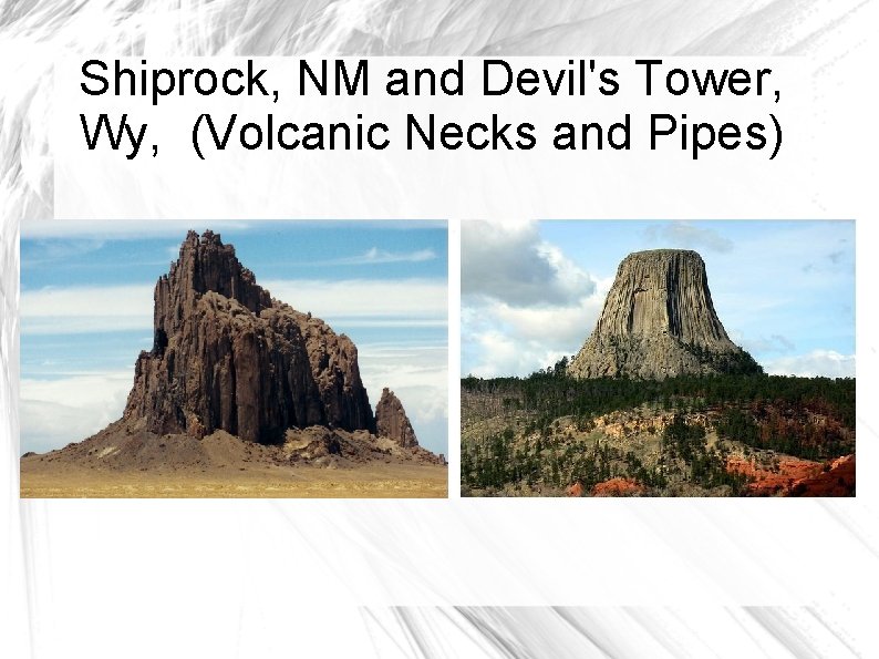 Shiprock, NM and Devil's Tower, Wy, (Volcanic Necks and Pipes) 