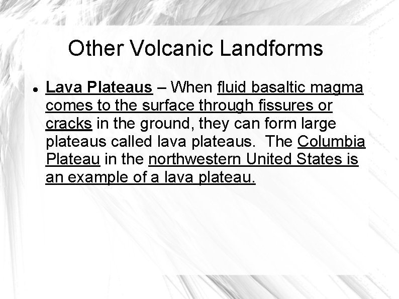 Other Volcanic Landforms Lava Plateaus – When fluid basaltic magma comes to the surface