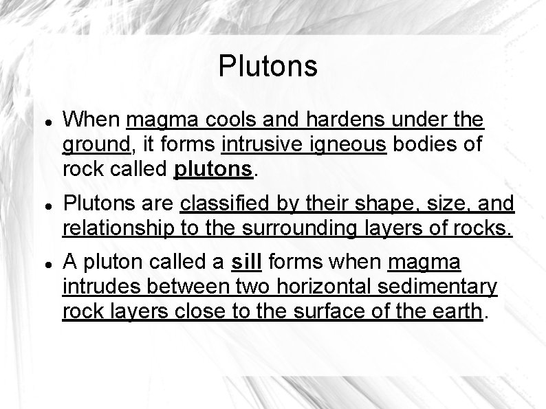 Plutons When magma cools and hardens under the ground, it forms intrusive igneous bodies