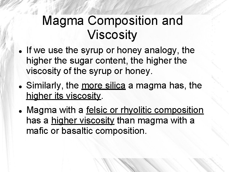 Magma Composition and Viscosity If we use the syrup or honey analogy, the higher