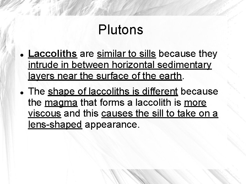 Plutons Laccoliths are similar to sills because they intrude in between horizontal sedimentary layers