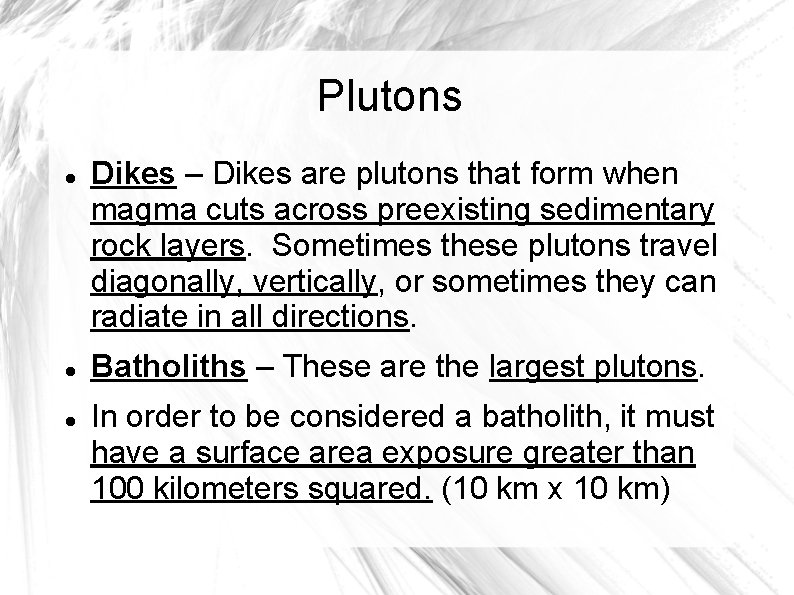 Plutons Dikes – Dikes are plutons that form when magma cuts across preexisting sedimentary