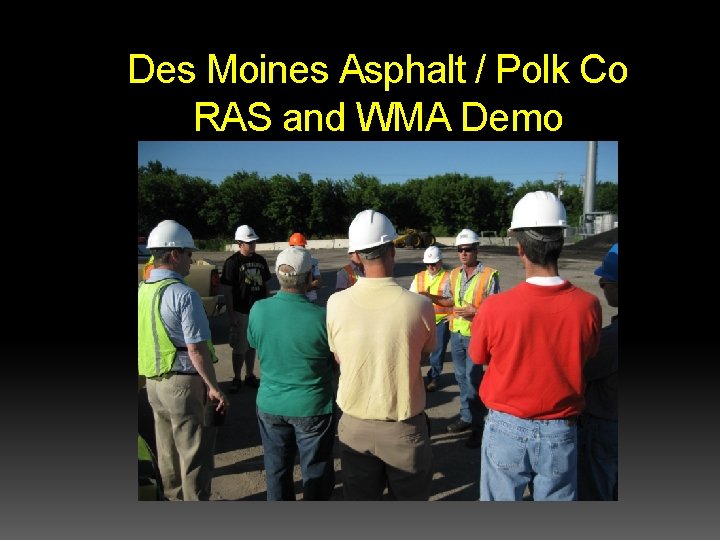 Des Moines Asphalt / Polk Co RAS and WMA Demo Des Moines Asphalt / Polk Co RAS and WMA Demo