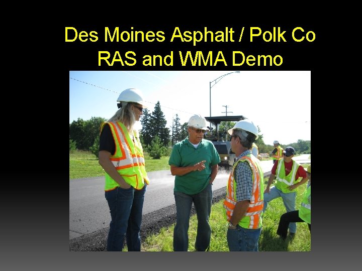 Des Moines Asphalt / Polk Co RAS and WMA Demo Des Moines Asphalt / Polk Co RAS and WMA Demo