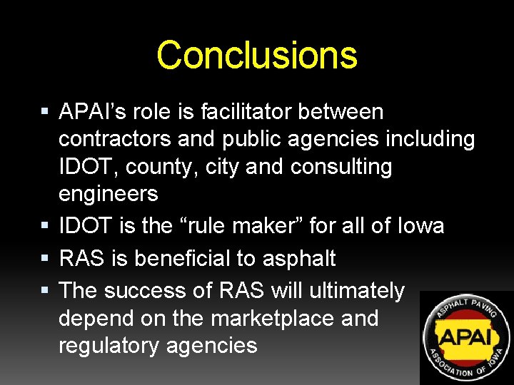 Conclusions APAI’s role is facilitator between contractors and public agencies including IDOT, county, city Conclusions APAI’s role is facilitator between contractors and public agencies including IDOT, county, city