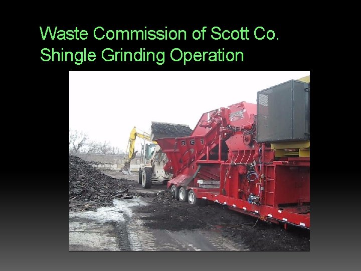 Waste Commission of Scott Co. Shingle Grinding Operation Waste Commission of Scott Co. Shingle Grinding Operation