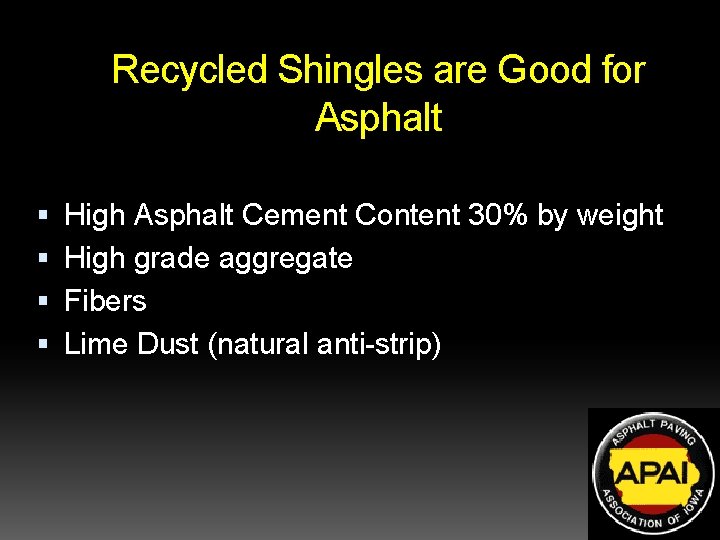 Recycled Shingles are Good for Asphalt High Asphalt Cement Content 30% by weight High Recycled Shingles are Good for Asphalt High Asphalt Cement Content 30% by weight High