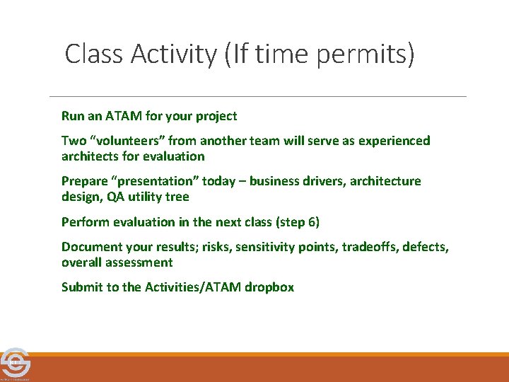 Class Activity (If time permits) Run an ATAM for your project Two “volunteers” from