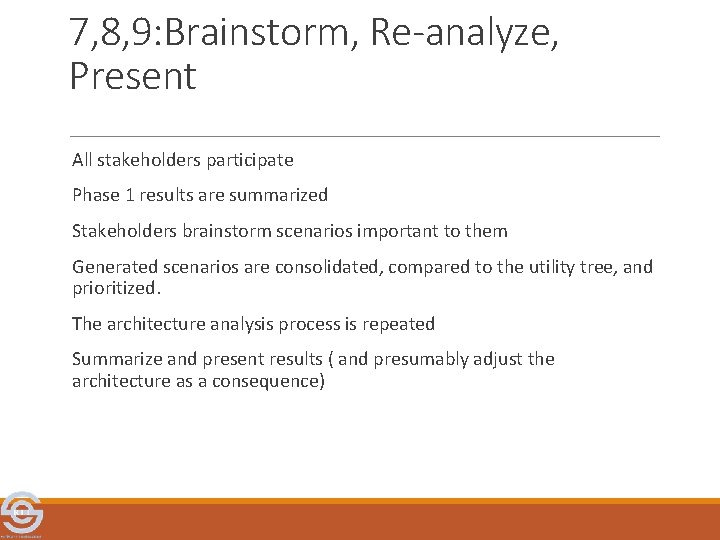 7, 8, 9: Brainstorm, Re-analyze, Present All stakeholders participate Phase 1 results are summarized