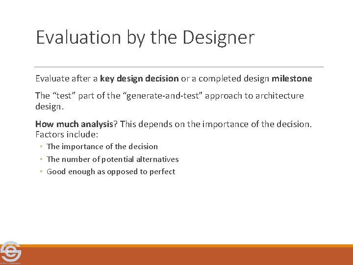 Evaluation by the Designer Evaluate after a key design decision or a completed design