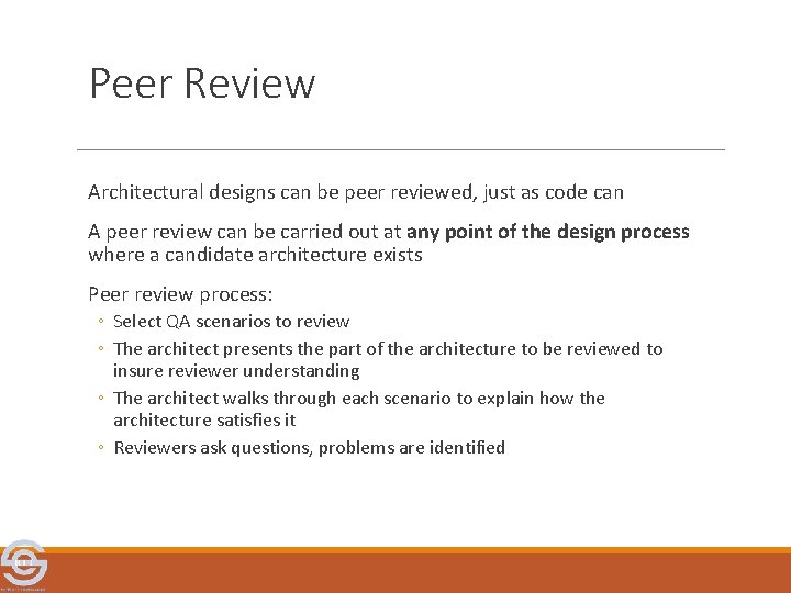 Peer Review Architectural designs can be peer reviewed, just as code can A peer