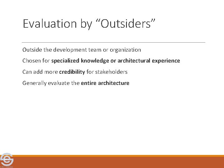 Evaluation by “Outsiders” Outside the development team or organization Chosen for specialized knowledge or