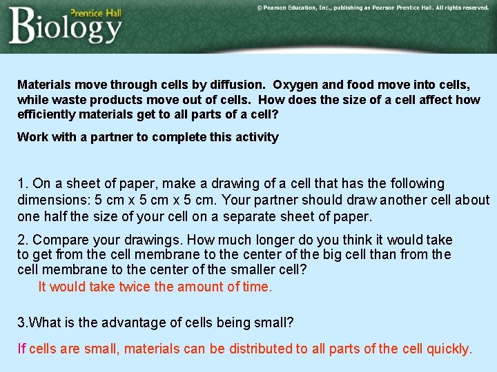 Materials move through cells by diffusion. Oxygen and food move into cells, while waste