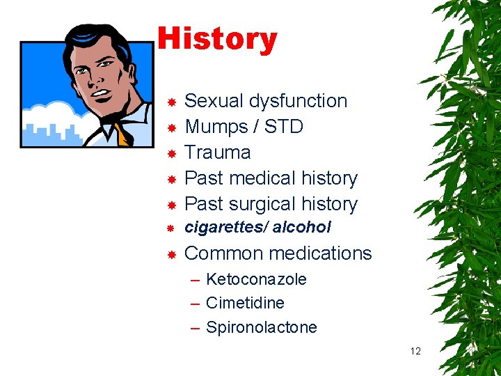 History Sexual dysfunction Mumps / STD Trauma Past medical history Past surgical history cigarettes/