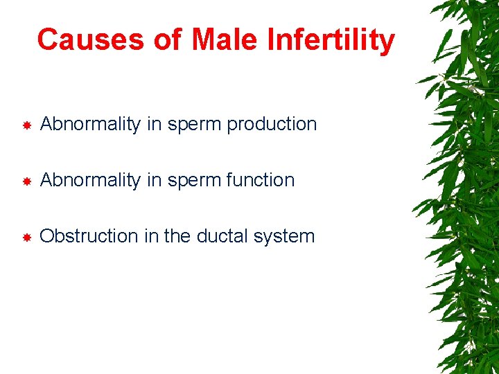 Causes of Male Infertility Abnormality in sperm production Abnormality in sperm function Obstruction in
