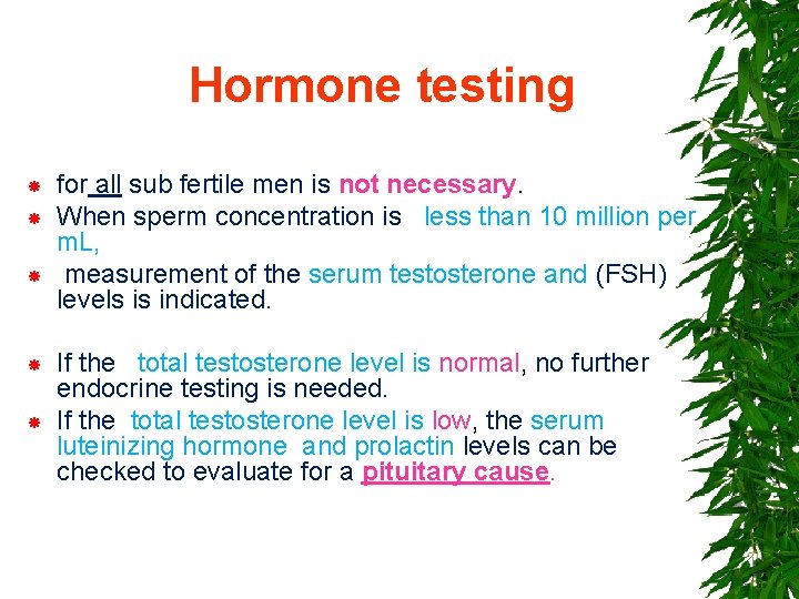 Hormone testing for all sub fertile men is not necessary. When sperm concentration is