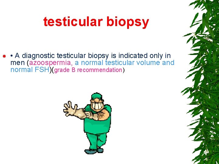 testicular biopsy • A diagnostic testicular biopsy is indicated only in men (azoospermia, a