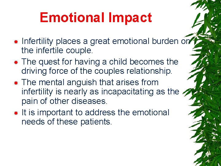 Emotional Impact Infertility places a great emotional burden on the infertile couple. The quest