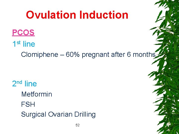 Ovulation Induction PCOS 1 st line Clomiphene – 60% pregnant after 6 months 2