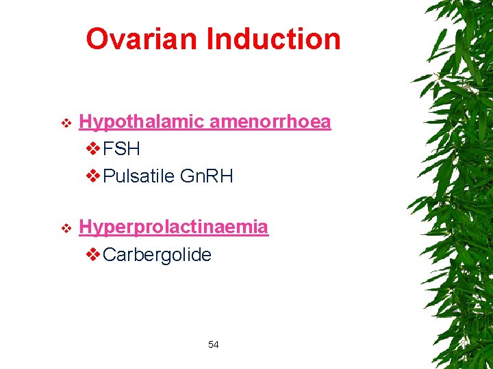 Ovarian Induction v Hypothalamic amenorrhoea v. FSH v. Pulsatile Gn. RH v Hyperprolactinaemia v.