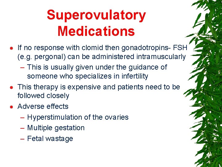 Superovulatory Medications If no response with clomid then gonadotropins- FSH (e. g. pergonal) can