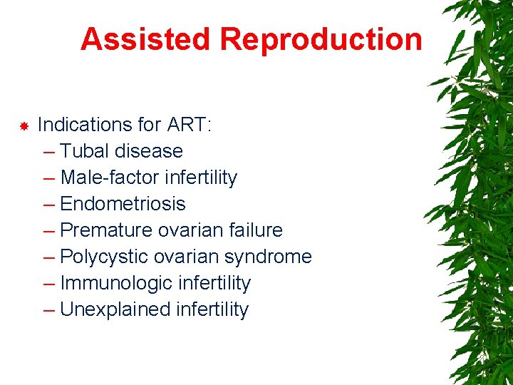 Assisted Reproduction Indications for ART: – Tubal disease – Male-factor infertility – Endometriosis –