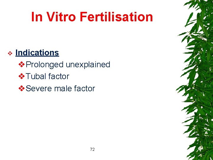 In Vitro Fertilisation v Indications v. Prolonged unexplained v. Tubal factor v. Severe male
