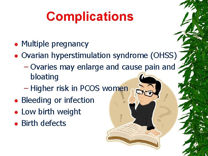 Complications Multiple pregnancy Ovarian hyperstimulation syndrome (OHSS) – Ovaries may enlarge and cause pain