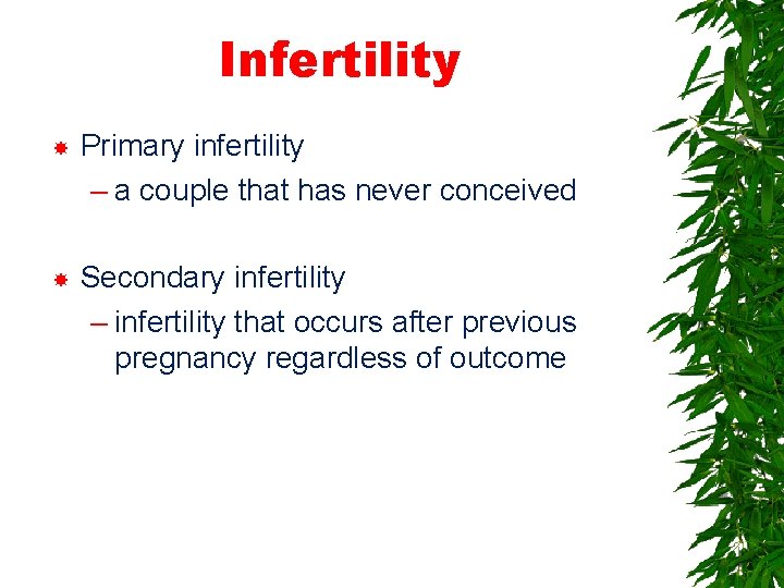Infertility Primary infertility – a couple that has never conceived Secondary infertility – infertility
