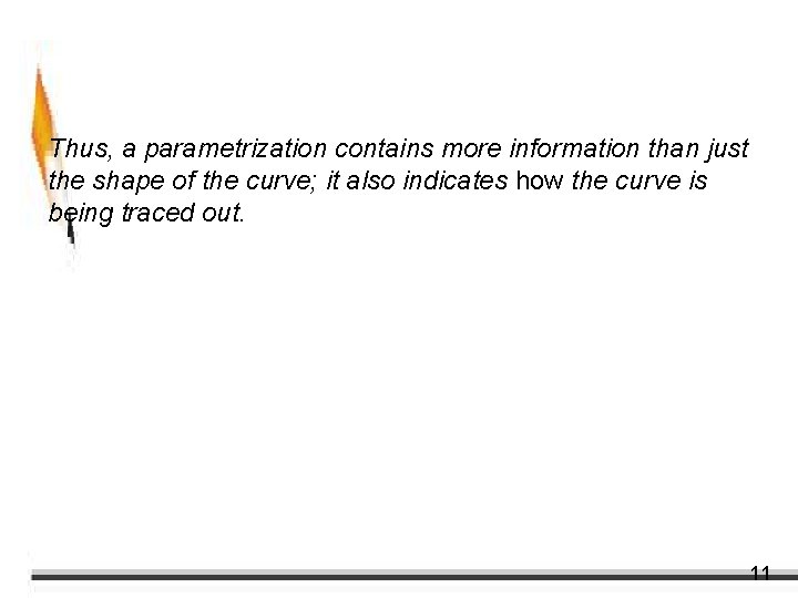 Plane Curves and Parametric Equations Thus, a parametrization contains more information than just the