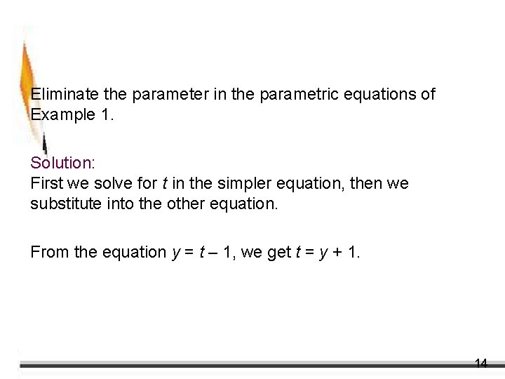 Example 2 – Eliminating the Parameter Eliminate the parameter in the parametric equations of