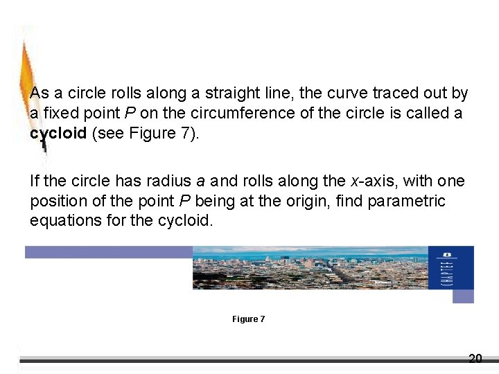 Example 6 – Parametric Equations for the Cycloid As a circle rolls along a