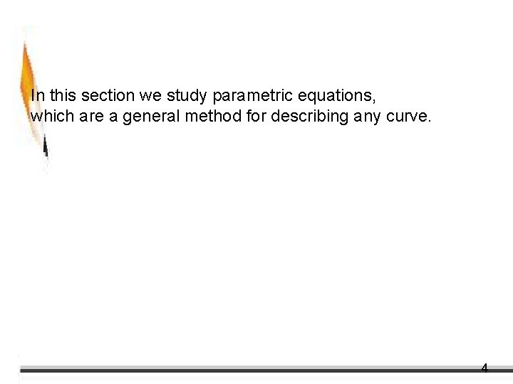 Plane Curves and Parametric Equations In this section we study parametric equations, which are