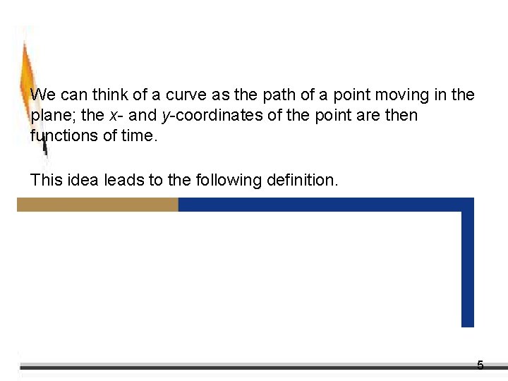 Plane Curves and Parametric Equations We can think of a curve as the path