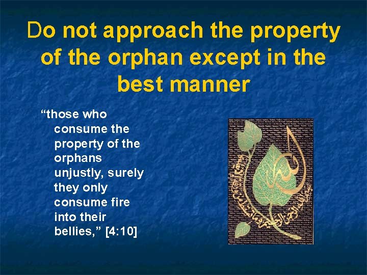 Do not approach the property of the orphan except in the best manner “those